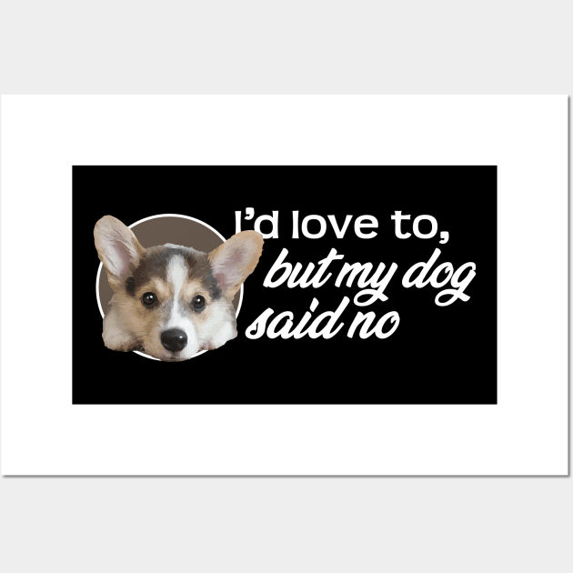 I'd Love To...But My Dog Said No - Puppy Wall Art by steve@artlife-designs.com